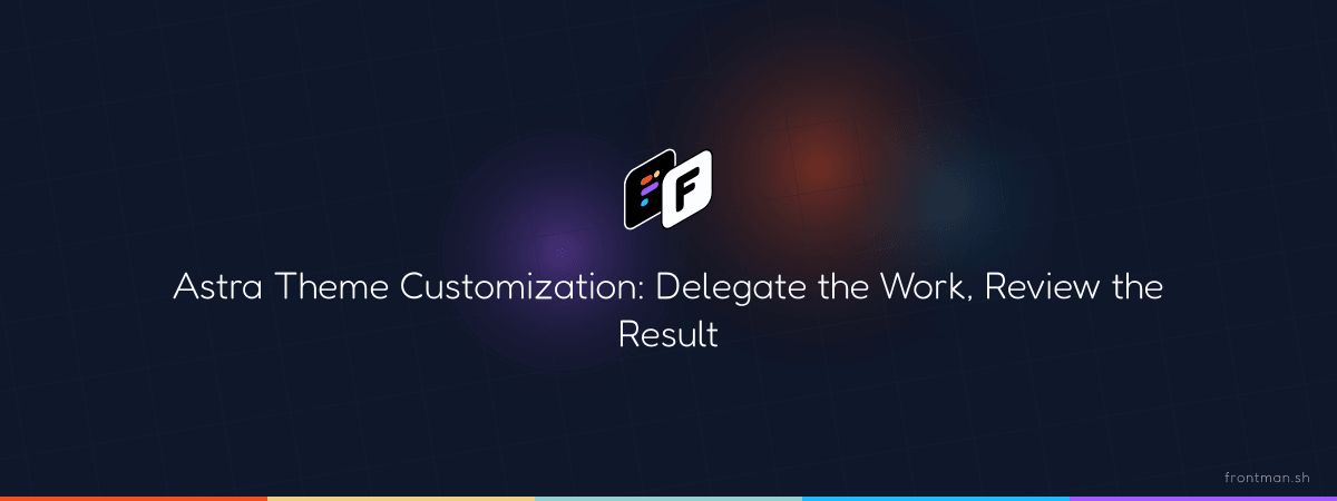 Astra Theme Customization: Delegate the Work, Review the Result