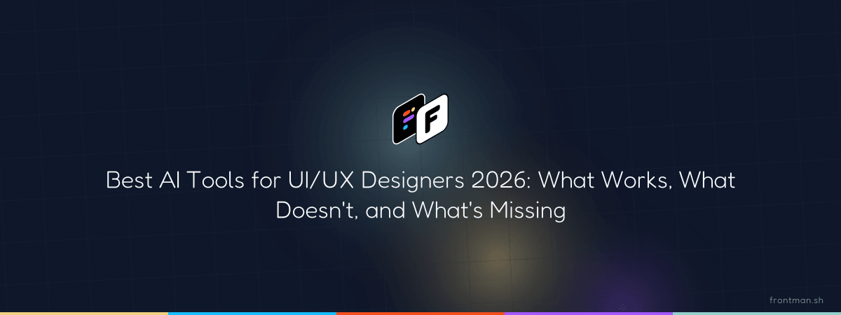 Best AI Tools for UI/UX Designers 2026: What Works, What Doesn't, and What's Missing