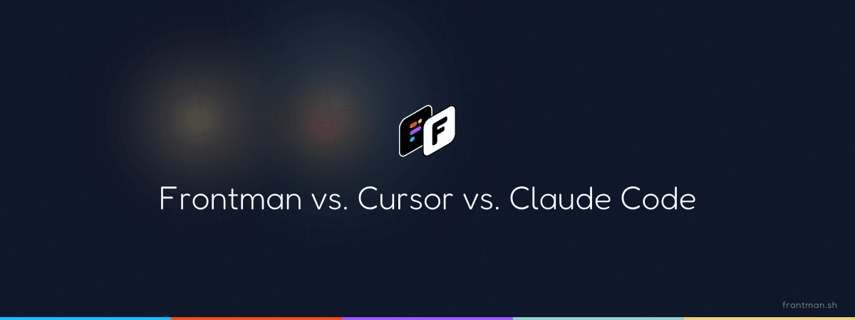 Frontman vs. Cursor vs. Claude Code