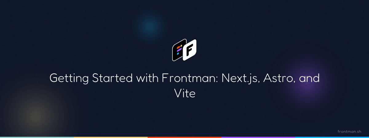 Getting Started with Frontman: Next.js, Astro, and Vite