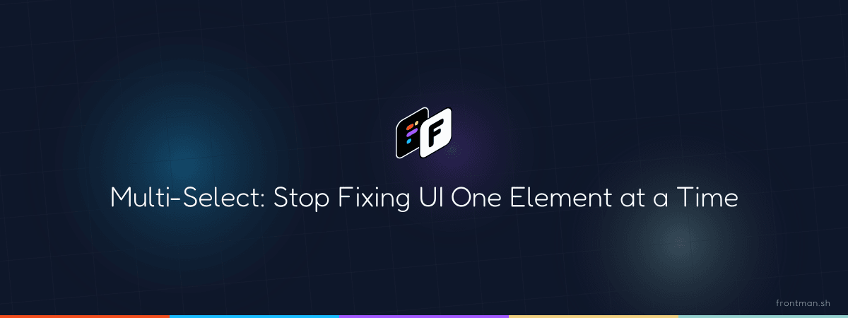 Multi-Select: Stop Fixing UI One Element at a Time