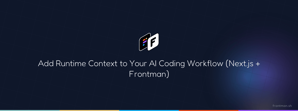 Add Runtime Context to Your AI Coding Workflow (Next.js + Frontman)