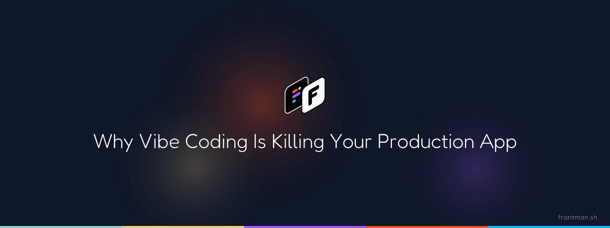 Why Vibe Coding Is Killing Your Production App